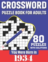 You Were Born In 1934: Crossword Puzzle Book For Adults: 80 Large Print Unique Crossword Logic And Challenging Brain Game Puzzles Book With S B08TRXJHSB Book Cover