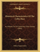 Historical Characteristics Of The Celtic Race: An Address To The University Celtic Society 1165463652 Book Cover