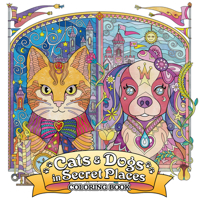 Cats and Dogs in Secret Places: Coloring Book 1648277926 Book Cover