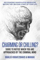 Charming or Chilling? Signs to Notice When You Are Approached by the Criminal Mind: Recognizing Manipulative Behaviors Before They Become a Part of Your Life B0G54W9QQ8 Book Cover