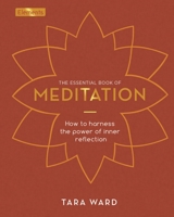 The Essential Book of Meditation: How to Harness the Power of Inner Reflection 1398813435 Book Cover