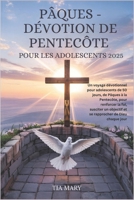 PÂQUES - DÉVOTION DE PENTECÔTE POUR LES ADOLESCENTS 2025 B0F4XSB2WM Book Cover