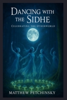 Dancing with the Sidhe: Celebrating the Otherworld (Apophis's Cryptid) B0DVKF41MZ Book Cover