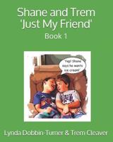 Shane and Trem 'Just My Friend': Book 1 1790825776 Book Cover