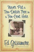 Never Put a Ten-Dollar Tree in a Ten-Cent Hole... and Other Stories 0881462330 Book Cover