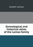 Genealogical and Historical Skhes of the Lomax Family 5518805845 Book Cover