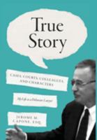 True Story: Cases, Courts, Colleagues, and Characters, My Life as a Delaware Lawyer 1624294642 Book Cover