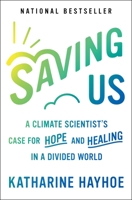 Saving Us: A Climate Scientist's Case for Hope and Healing in a Divided World 1982143835 Book Cover