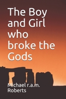 The Boy and Girl who broke the Gods 1654826111 Book Cover