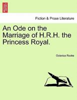 An Ode on the Marriage of H.R.H. the Princess Royal. 1241044619 Book Cover