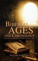 Biblical Ages and Chronology from Adam through the First Century AD 154563646X Book Cover