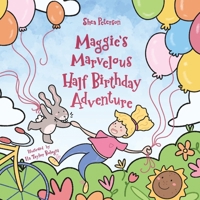 Maggie's Marvelous Half Birthday Adventure: A Lesson for Kids about Being Grateful and Appreciative – in a Magical Picture Book Story! 1998473074 Book Cover