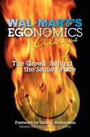 Wal-Mart's EGOnomics, Always -- The Greed Behind the Smiley Face 1456456008 Book Cover