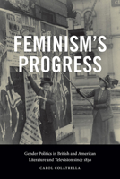 Feminism's Progress: Gender Politics in British and American Literature and Television Since 1830 1438493932 Book Cover