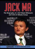 Jack Ma: The Biography of a Self-Made Billionaire and CEO of Alibaba Group 6069831071 Book Cover