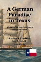 A German Paradise in Texas: The Fate of German Emigrants to Texas in the 1840's 3949197737 Book Cover