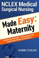 NCLEX Medical Surgical Nursing Made Easy: Maternity: Maternity Nursing—Connecting the Dots From Paper to Practice B08ZFRNXZY Book Cover
