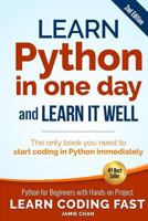 Learn Python in One Day and Learn It Well: Python for Beginners with Hands-on Project. The only book you need to start coding in Python immediately 1506094384 Book Cover