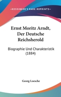 Ernst Moritz Arndt, Der Deutsche Reichsherold: Biographie Und Charakteristik (1884) 1145208088 Book Cover
