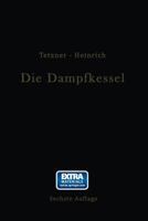 Die Dampfkessel: Lehr- Und Handbuch Fur Studierende Technischer Hochschulen Schuler Hoherer Maschinenbauschulen Und Techniken Sowie Fur Ingenieure Und Techniker 3662241935 Book Cover