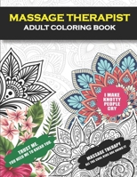 Massage Therapist Adult Coloring Book: Funny Thank You Gift For Massage Therapists [Student Graduation, Appreciation and Retirement Gag Gift For Men and Women] B08QTJ2TXL Book Cover