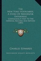 The New York Hooroarer: A Story of Newspaper Enterprise, Containing a Visit to the Infernal Regions and Return 1166421643 Book Cover