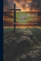 Praise: Meditations in the one Hundred and Third Psalm 1022216570 Book Cover