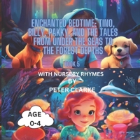 Enchanted Bedtime: Tino, Billy, Pakky, and the Tales from Under the Seas to the Forest Depths with nursery rhymes - Book 5 (Tino's Bedtime Adventures with Billy and Pakky) B0CR2HNC3X Book Cover