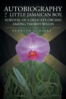 Autobiography of a Little Jamaican Boy, Survival of a Delicate Orchid Among Thorny Weeds 1682891704 Book Cover