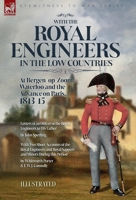 With the Royal Engineers in the Low Countries: At Bergen-op-Zoom, Waterloo and the Advance on Paris, 1813-15 1916535720 Book Cover