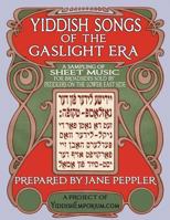 Yiddish Songs of the Gaslight Era: A Sampling of Sheet Music for Broadsides Sold by Peddlers on the Lower East Side 1535367024 Book Cover