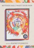 Mother Said, I Want Your Pain 194934472X Book Cover