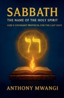 Sabbath: The Name of the Holy Spirit - God's Covenant Protocol for the Last Days 1918186391 Book Cover