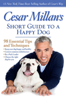 Cesar Millan's Short Guide to a Happy Dog: 98 Essential Tips and Techniques 142621328X Book Cover