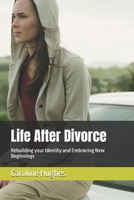 Life After Divorce: Rebuilding your Identity and Embracing New Beginnings B0F22Y6WRX Book Cover