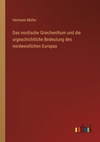 Das nordische Griechenthum und die urgeschichtliche Bedeutung des nordwestlichen Europas (German Edition) 3368545868 Book Cover