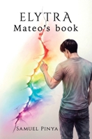 Elytra: Mateo's Book (Elytra Universe) B0GW5RHHPP Book Cover