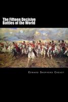 The Fifteen Decisive Battles of the World: From Marathon to Waterloo 0760754950 Book Cover