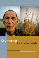 Countering Displacements: The Creativity and Resilience of Indigenous and Refugee-ed Peoples 0888645929 Book Cover