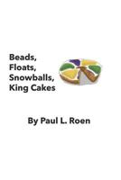 Beads, Floats, Snowballs, King Cakes 1718118791 Book Cover