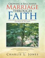 Growing a Successful Marriage through Faith: Cultivating Your Marriage to Produce the Fruit of the Spirit 1514435276 Book Cover