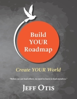 Build YOUR Roadmap: Create YOUR World 0578502593 Book Cover