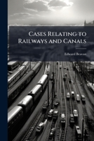 Cases Relating to Railways and Canals: 1850-1854 1174062533 Book Cover