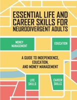 Essential Life and Career Skills for the Neurodivergent Adult: A Guide to Independence, Education and Money Management B0DWZMXPQ1 Book Cover