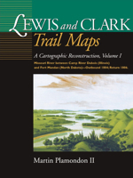 Lewis and Clark Trail Maps: Missouri River Between Camp River DuBois (Illinois) and Fort Mandan (North Dakota)-Outbound 1804; Return 1806: 1 (Cartographic Reconstruction) 087422232X Book Cover