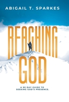 Reaching God: A 90 Day Guide to Seeking God's Presence. 1664224122 Book Cover