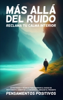 Más Allá del Ruido: Reclama tu Calma Interior: Estrategias y Técnicas para Superar el Exceso de Pensamiento, Aumentar la Conciencia y Abra B0CL17YN9R Book Cover