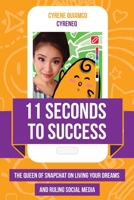 11 Seconds to Success: The Queen of Snapchat on Living Your Dreams and Ruling Social Media 1633535118 Book Cover