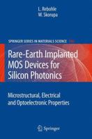 Rare-Earth Implanted MOS Devices for Silicon Photonics: Microstructural, Electrical and Optoelectronic Properties 3642144462 Book Cover
