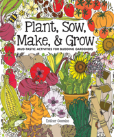 Plant, Sow, Make, & Grow: Mud-tastic Activities For Budding Gardeners 1787080250 Book Cover